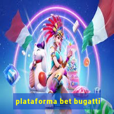 plataforma bet bugatti